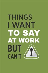 Things I Want To Say at Work But Can't
