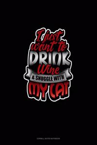 I Just Want To Drink Wine & Snuggle With My Cat