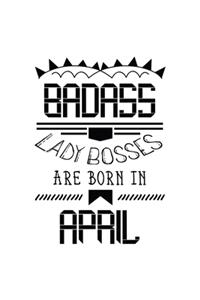 Badass Lady Bosses Are Born In April