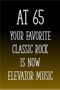 At 65 You're Favorite Classic Rock is Now Elevator Music
