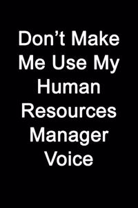 Don't Make Me Use My Human Resources Manager Voice