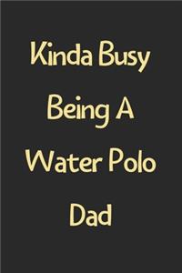 Kinda Busy Being A Water Polo Dad