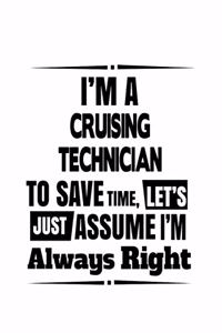 I'm A Cruising Technician To Save Time, Let's Assume That I'm Always Right