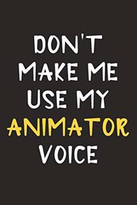 Don't Make Me Use My Animator Voice