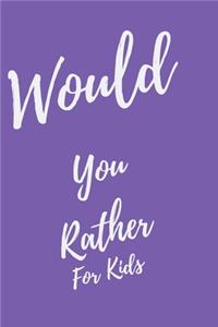 Would You Rather... For Kids