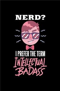 Nerd Notebook Nerd I Prefer Intellectual Badass