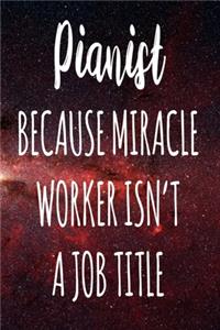 Pianist Because Miracle Worker Isn't A Job Title