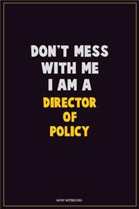 Don't Mess With Me, I Am A Director of Policy