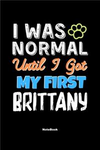 I Was Normal Until I Got My First Brittany Notebook - Brittany Dog Lover and Pet Owner