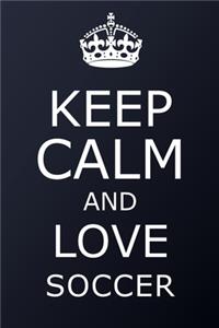 Keep Calm And Love Soccer Notebook - Soccer Gift