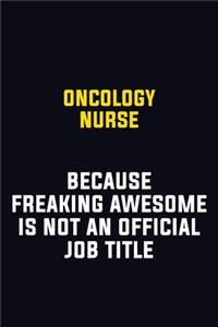 oncology nurse Because Freaking Awesome Is Not An Official Job Title