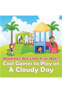 Weather We Like It or Not!