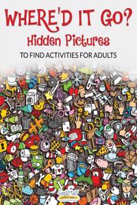 Where'd It Go? Hidden Pictures to Find Activities for Adults