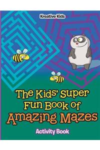 Kids' Super Fun Book of Amazing Mazes Activity Book