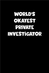 World's Okayest Private Investigator Notebook - Private Investigator Diary - Private Investigator Journal - Funny Gift for Private Investigator