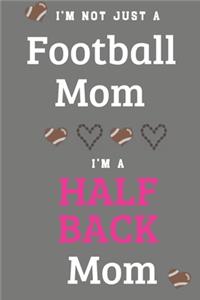 I'm Not Just A Football Mom I'm A Half Back Mom