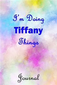 I'm Doing Tiffany Things Journal: Tiffany First Name Personalized Journal 6x9 Notebook, College Ruled (Lined) blank pages, Cute Pastel Notepad, Watercolor Cover for Girls and Women