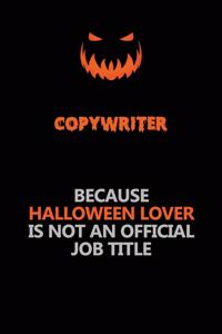 Copywriter Because Halloween Lover Is Not An Official Job Title