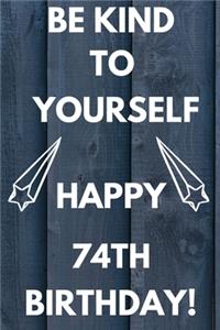 Be Kind To Yourself Happy 74th Birthday