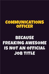 Communications Officer Because Freaking Awesome is not An Official Job Title