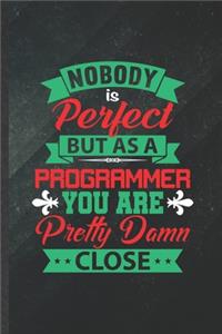 Nobody Is Perfect but as a Programmer You Are Pretty Damn Close