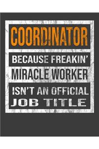 Coordinator Because Freakin' Miracle Worker Is Not An Official Job Title
