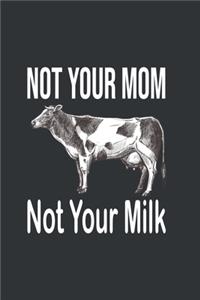 Not Your Mom Not Your Milk