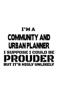 I'm A Community And Urban Planner I Suppose I Could Be Prouder But It's Highly Unlikely
