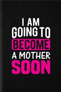 I Am Going to Become a Mother Soon