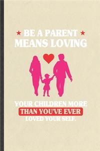Be a Parent Means Loving Your Children More Than You've Ever Loved Yourself
