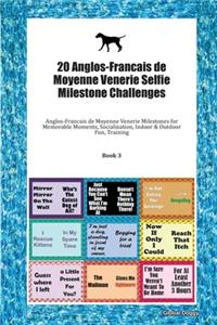 20 Anglos-Francais de Moyenne Venerie Selfie Milestone Challenges: Anglos-Francais de Moyenne Venerie Milestones for Memorable Moments, Socialization, Indoor & Outdoor Fun, Training Book 3