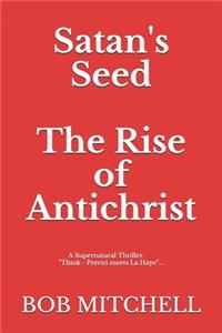 Satan's Seed The Rise of Antichrist