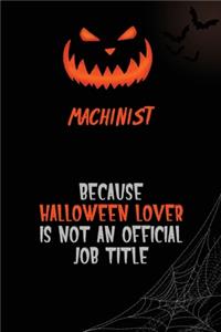 Machinist Because Halloween Lover Is Not An Official Job Title