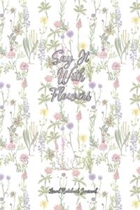 Say It With Flowers Lined Notebook Journal