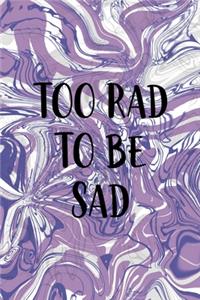 Too Rad To Be Sad: Notebook Journal Composition Blank Lined Diary Notepad 120 Pages Paperback Pulple Aqua Texture Stoner