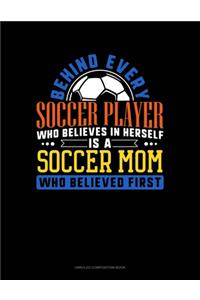 Behind Every Soccer Player Who Believes In Herself Is A Soccer Mom Who Believed First