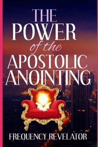 Power Of The Apostolic Anointing