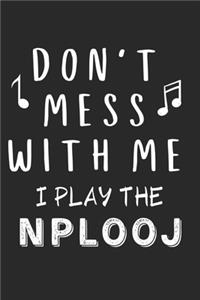 Don't mess with me I play the Nplooj