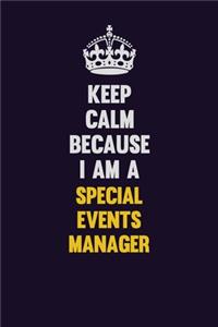 Keep Calm Because I Am A Special Events Manager
