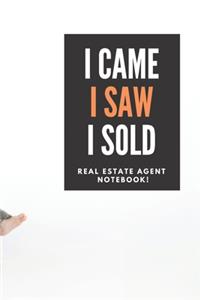 I Came I Saw I Sold - Real Estate Agent Notebook!