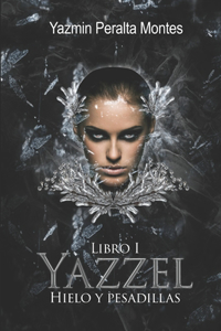 Hielo y Pesadillas: Yazzel, Libro 1