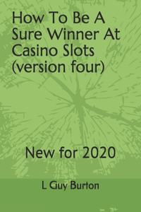 How To Be A Sure Winner At Casino Slots (versionfour)