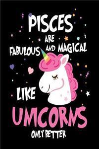 Pisces are Fabulous and Magical Like Unicorns Only Better