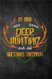 My Mind Has Gone Deer Hunting Ask All Questions Tomorrow