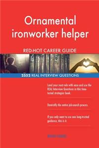 Ornamental ironworker helper RED-HOT Career Guide; 2552 REAL Interview Questions
