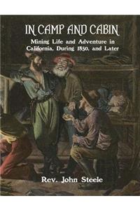 In Camp and Cabin: Mining Life and Adventure in California, During 1850, and Later