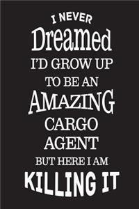 I Never Dreamed I'd Grow Up To Be An Amazing Cargo Agent But Here I Am Killing It