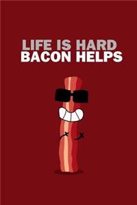 Life is hard Bacon helps