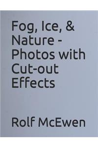 Fog, Ice, & Nature - Photos with Cut-Out Effects