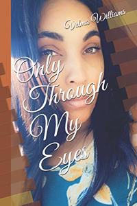 Only Through My Eyes